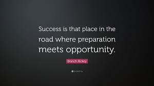 Don't look at the hole in the doughnut. Branch Rickey Quote Success Is That Place In The Road Where Preparation Meets Opportunity