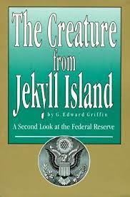 The Creature From Jekyll Island A Second Look At The Federal Reserve By G Edward Griffin Jekyll Island Good Books Book Worth Reading