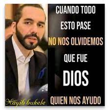 Frases de Nayib Bukele - Gracias a Dios todo va mejorando desde que el  presi dijo q oraramos gracias a que somos un país creyente de Dios el  todavía tiene misericordia de