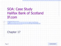 Halifax, a subsidiary of lloyds banking group, is the united kingdom's largest provider of residential mortgages and savings accounts. Ppt Soa Case Study Halifax Bank Of Scotland If Com Powerpoint Presentation Id 815603