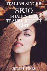 Italian Singer SEJO Shares Her Travel Bucket List