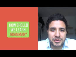 How should we learn grammar?