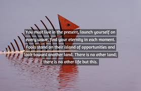 You keep telling yourself it all adds up to something real because in your mind it has to but they don't they won't. Best Carpe Diem Quotes Readershook