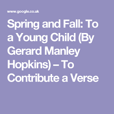 Spring And Fall To A Young Child By Gerard Manley Hopkins Gerard Manley Hopkins Spring And Fall Hopkins