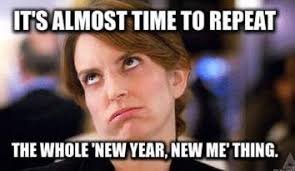 It S Almost Time To Repeat The Whole New Year New Me Thing Check Out Our Funny New Year Memes Funny New Years Memes Funny New Year Happy New Year Meme