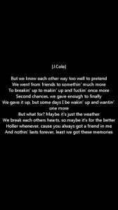 Don't walk away, don't be distracted, don't be too busy or tired, don't take them for granted. J Cole Friends Lyrics Love Quotes