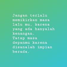 Jangan Terlalu Memikirkan Masa Lalu Mu Karena Yang Ada Hanyalah Kenangan Tatap Masa Depanmu Karena Disanalah Impian Berada Kutipan Terbaik Bijak Kenangan