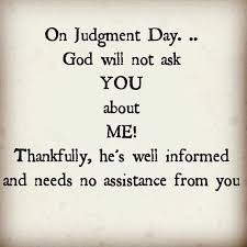On Judgment Day Judgement Quotes Life Quotes Words Of Wisdom