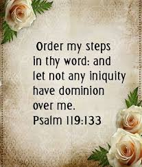 Order My Steps In Thy Word And Let Not Any Iniquity Have Dominion Over Me Psalm 119 133 Psalms Psalm 119 Kjv Psalm 119