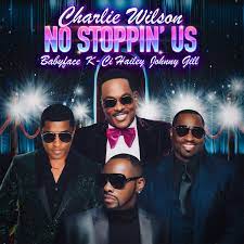 Charlie Wilson Releases 'No Stoppin' Us' Featuring Babyface, K-Ci Hailey  and Johnny Gill - The Hype Magazine