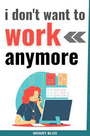 That includes a manhattan apartment that, as of 2011, was. I Don T Want To Work Anymore 5 Steps To Make It A Reality Money Bliss