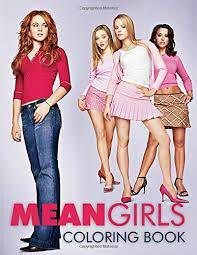 But, like, what does that even mean? Mean Girls Coloring Book A American Teen Comedy Film Coloring Book For Adults Helping To Have Relaxation And Enjoyment With A Lot Of Illustrations Of Mean Girls Characters Amazon Co Uk Hilton Rosie 9798679065390