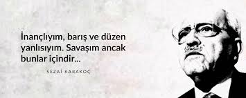 Inancliyim Baris Ve Duzen Yanlisiyim Savas Ancak Bunlar Icindir Sezai Karakoc Sozler Anlamlisozler Guze Ilham Verici Sozler Ozlu Sozler Alinti Sozler