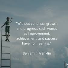 The construction of bridges lest the progress of improvement tomorrow . Without Continual Growth And Progress Such Words As Improvement Achievement And Success Have No Meaning Leadership Quotes Benjamin Franklin Social Media