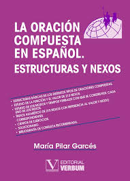 ¿qué son los nexos gramaticales? La Oracion Compuesta En Espanol Estructuras Y Nexos Editorial Verbum