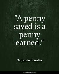 A Penny Saved Is A Penny Earned Benjamin Franklin Money Quotes Famous Quotes At Noblequotes Com Money Quotes Famous Quotes Quotes