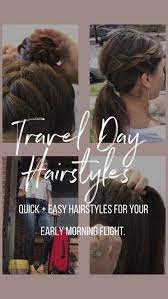 Travel Day Hairstyles Quick Easy Hairstyles For Those Early Morning Flights According To D Hair Styles Quick Hairstyles Easy Hairstyles