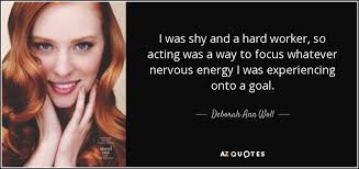 He's so shy is a song recorded by american vocal group the pointer sisters for their seventh studio album special things (1980). Deborah Ann Woll Quote I Was Shy And A Hard Worker So Acting Was