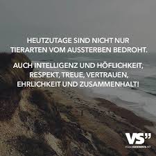 Heutzutage Sind Nicht Nur Tierarten Vom Aussterben Bedroht Auch Intelligenz Und Hoflichkeit Respekt Treue Vertrauen Ehrlichkeit Und Zusammenhalt Visual Spruche Visual Statements Zitate