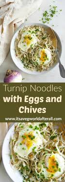 Turnip Noodles With Eggs And Chives Recipe Turnip Recipes Best Turnips Recipe Veggie Recipes Healthy
