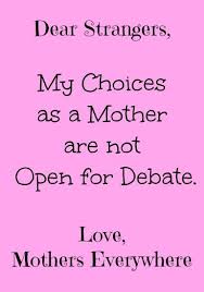 My Choices As A Mother Are Not Open For Debate Beauty Through Imperfection Mommy Quotes Parenting Quotes Mom Quotes