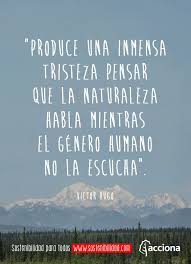 Produce Una Inmensa Tristeza Pensar Que La Naturaleza Habla Mientras El Genero Humano No La Escucha Victor Hugo Quotes Victor Hugo Book Lovers
