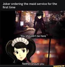 Joker Ordering The Maid Service For The First Time You Shouldn T Be Here Neither Should You Persona 5 Anime Persona 5 Memes Persona 5 Joker