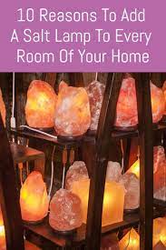 10 Reasons To Have A Himalayan Salt Lamp In Every Room Of Your Home Salt Lamp Himalayan Salt Lamp Natural Household Products