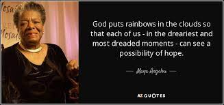 Maya Angelou Quote God Puts Rainbows In The Clouds So That Each Of