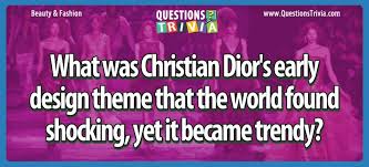 Oct 13, 2021 · trivia question categories. What Was Christian Dior S Early Design Theme That The World Found Shocking