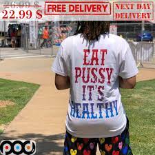 Get Eat Pussy Its Healthy Shirt For Free Shipping • Custom Xmas Gift