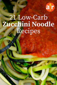 21 Low Carb Zucchini Noodle Zoodle Recipes In 2020 Zucchini Noodle Recipes Low Carb Zucchini Zoodle Recipes