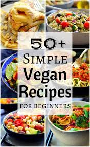 50 Simple Vegan Recipes 30 Min Or Less Veganrecipes Vegan Vegetarian Recipes Recipe Meatlessmo Vegan Recipes Beginner Vegan Recipes Easy Vegan Recipes