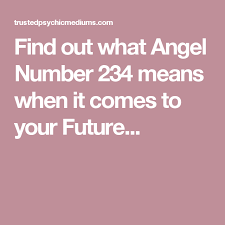 Find Out What Angel Number 234 Means When It Comes To Your Future Angel Numbers Angel Number Meanings Angel