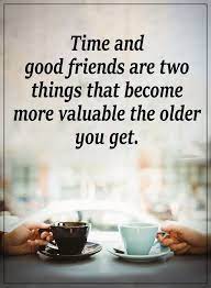 Inspirational Life Quotes Time And Good Friends Are Two Things Famous Friendship Quotes Friends Quotes Best Friendship Quotes