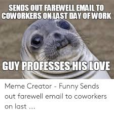 Equal parts sad and proud. 25 Best Memes About Farewell Email To Coworkers Farewell Email To Coworkers Memes