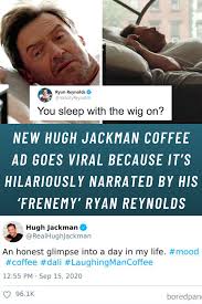 New Hugh Jackman Coffee Ad Goes Viral Because It S Hilariously Narrated By His Frenemy Ryan Reynolds In 2021 Frenemies Laughing Man Coffee Couples In Love