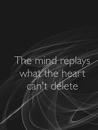 The Mind Replays What The Heart Can T Delete One Day Quotes Great Love Quotes Word Line