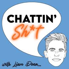 Chattin Sh*t with Liam Dean an…–Chattin Sh*t with Liam Dean