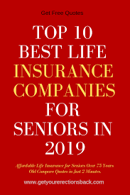 Top 10 Best Life Insurance Companies For Seniors In 2019 Life Insurance For Seniors Life Insurance Quotes Best Life Insurance Companies