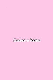 Excuse U Karen Pink Aesthetic Wallpaper Backgrounds Pink Aesthetic Wallpaper Pink Wallpaper Backgrounds