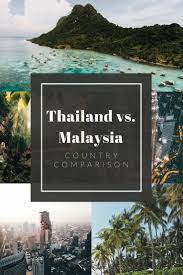 Malaysia and thailand living comparison. Thailand Vs Malaysia Which Should You Visit Slight North