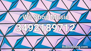 Well you've come to the right place! Wii Store Music Roblox Id