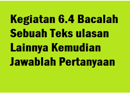 Jawablah pertanyaanpertanyaan yang telah kamu susun sebelumnya. Kegiatan 6 4 Bacalah Sebuah Teks Ulasan Lainnya Kemudian Jawablah Pertanyaan Operator Sekolah