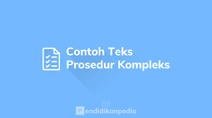 40 Contoh Teks Prosedur Kompleks Beserta Strukturnya