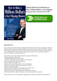 While it is possible to start a house flipping project without your own money, the money does have to come from somewhere. Download Pdf How To Make A Million Dollars A Year Flipping Houses By Jerry Norton By Crystal111klir Issuu