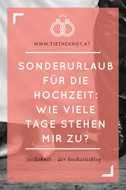 Die unbestimmtheit der regelung erfordert eine konkretisierung. Sonderurlaub Fur Die Hochzeit Wie Viele Tage Bekomme Ich Frei Hochzeit Hochzeit Planen Ideen Fur Die Hochzeit