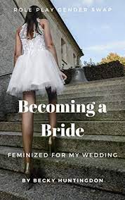 Forced feminization twin magic by jessica nelson so on to the competition, james was being woken at the buttcrack of dawn to see his mum helping get bridget get ready for today. Becoming A Bride Feminized For My Wedding Role Play Gender Swap Book 7 Kindle Edition By Huntingdon Becky Literature Fiction Kindle Ebooks Amazon Com