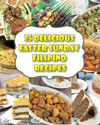 To prepare a healthy meal. 25 Delicious Easter Sunday Filipino Recipes Filipino Recipes Easter Dinner Recipes Easter Dishes