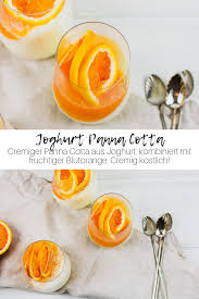 joghurt panna cotta kombiniert mit fruchtiger blutorange in 10 minuten rezept panna cotta blutorange joghurt